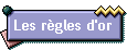 Les r�gles d'or